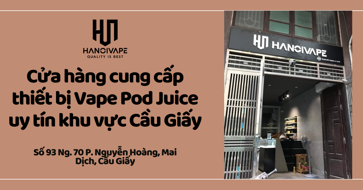 Địa chỉ uy tín mua vape pod juice Cầu Giấy