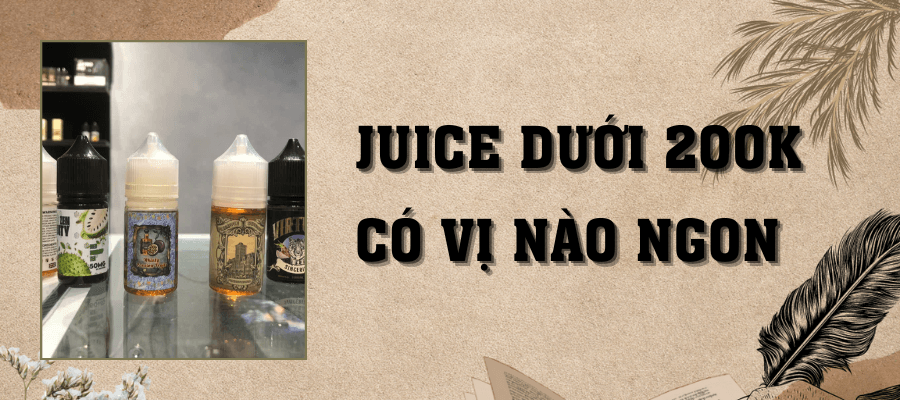 Juice giá rẻ dưới 200k có vị nào ngon